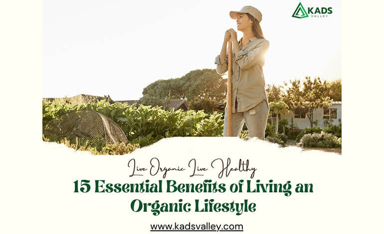 15 Essential Benefits of Living an Organic Lifestyle
